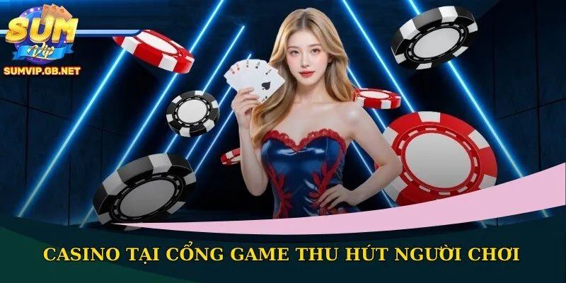 Casino tại cổng game thu hút người chơi