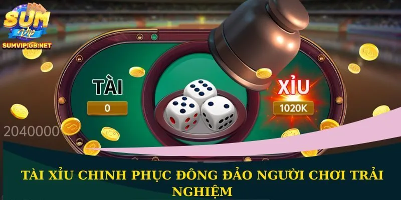Tài Xỉu chinh phục đông đảo người chơi trải nghiệm